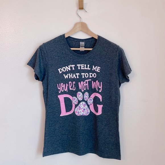 Tops - Graphic Tee | Don’t Tell Me What To Do, You’re Not My Dog